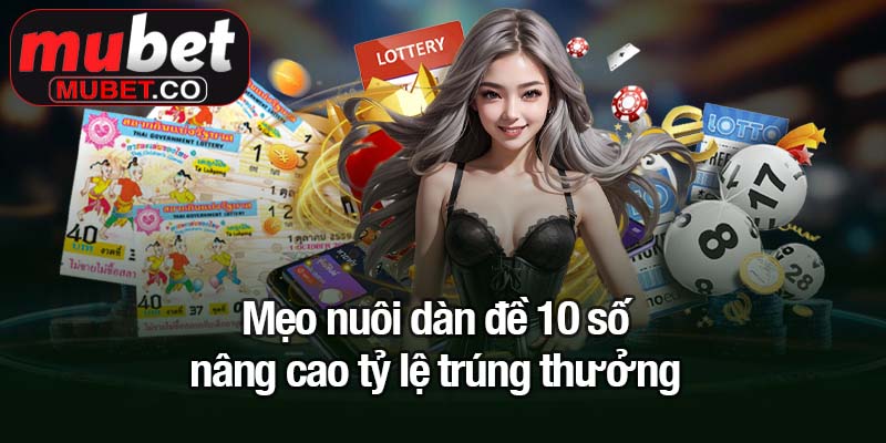 Dàn đề 10 số - Giải pháp tối ưu cho người chơi thông minh 3 Mẹo nuôi dàn đề 10 số nâng cao tỷ lệ trúng thưởng