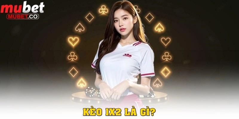 Kèo 1x2 – Chi tiết loại kèo bóng đá đơn giản và dễ chơi nhất 1 Kèo 1x2 là gì?