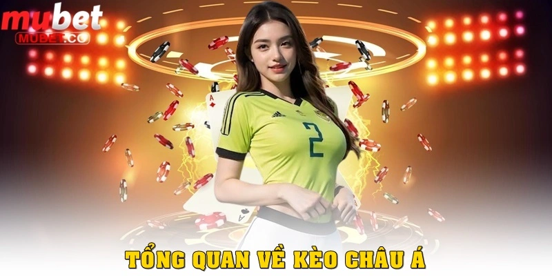 Cách đánh kèo châu Á bóng đá tại Mubet dễ thắng năm 2026 1 Thông tin tổng quan về dạng kèo châu Á