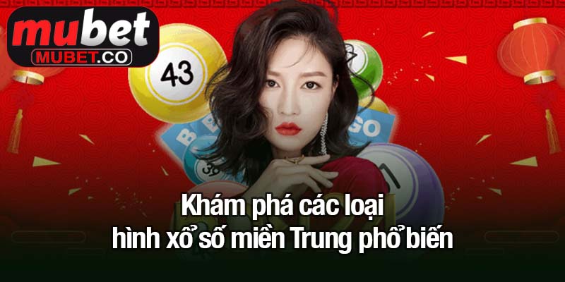 Xổ số miền Trung - Cơ hội đổi đời mỗi ngày tại Mubet 2 Khám phá các loại hình xổ số miền Trung phổ biến